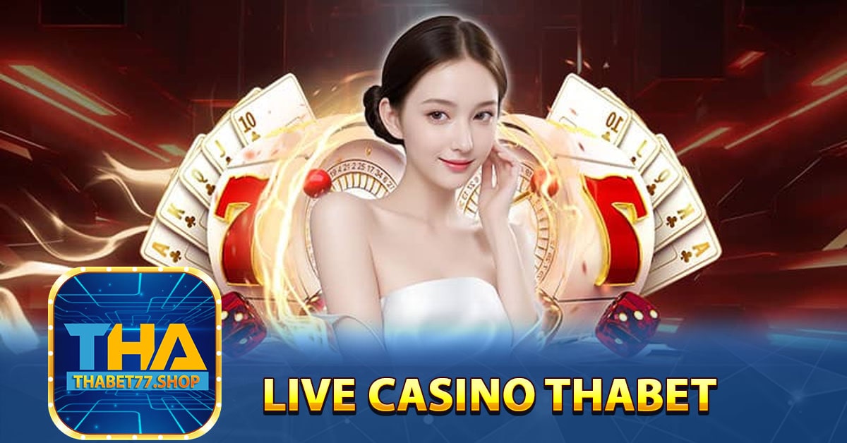 Live Casino Thabet uy tín và an toàn